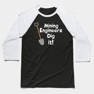 Mining Engineers Dig It White Text Baseball T-Shirt